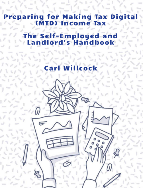 Preparing for Making Tax Digital (MTD) Income Tax - The Self-Employed and Landlord's Handbook
